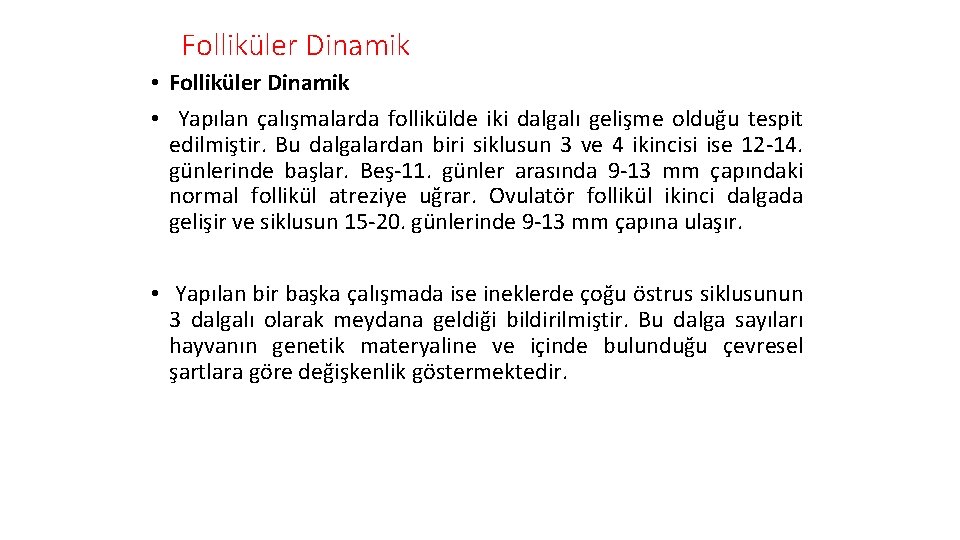 Folliküler Dinamik • Yapılan çalışmalarda follikülde iki dalgalı gelişme olduğu tespit edilmiştir. Bu dalgalardan