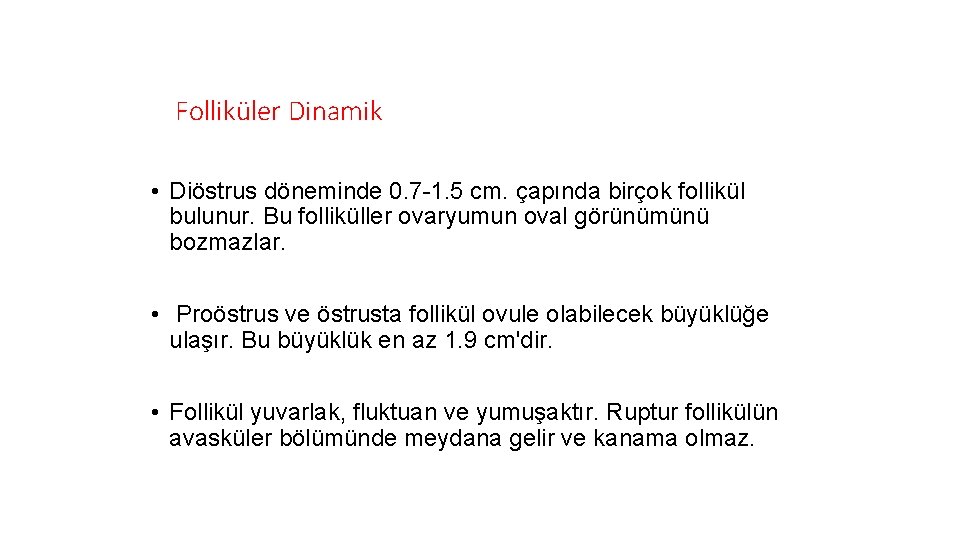 Folliküler Dinamik • Diöstrus döneminde 0. 7 -1. 5 cm. çapında birçok follikül bulunur.