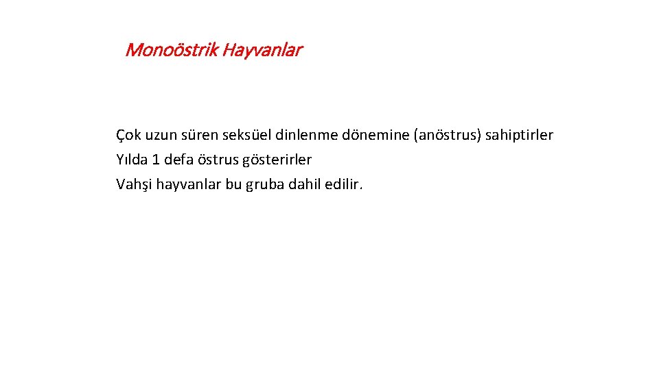 Monoöstrik Hayvanlar Çok uzun süren seksüel dinlenme dönemine (anöstrus) sahiptirler Yılda 1 defa östrus