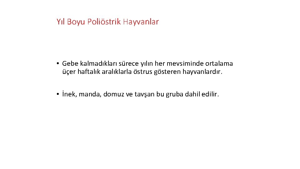 Yıl Boyu Poliöstrik Hayvanlar • Gebe kalmadıkları sürece yılın her mevsiminde ortalama üçer haftalık