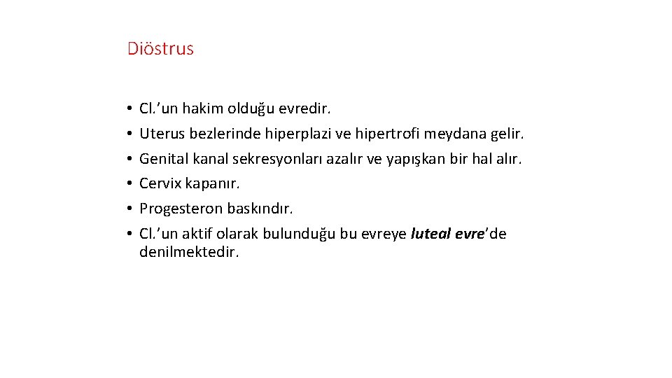 Diöstrus • • • Cl. ’un hakim olduğu evredir. Uterus bezlerinde hiperplazi ve hipertrofi