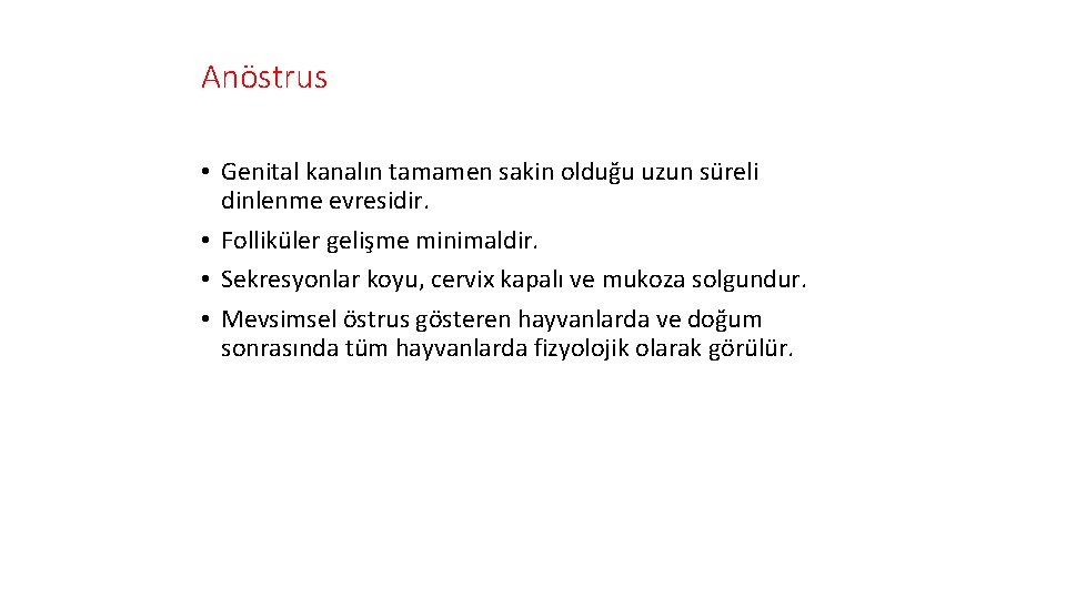 Anöstrus • Genital kanalın tamamen sakin olduğu uzun süreli dinlenme evresidir. • Folliküler gelişme