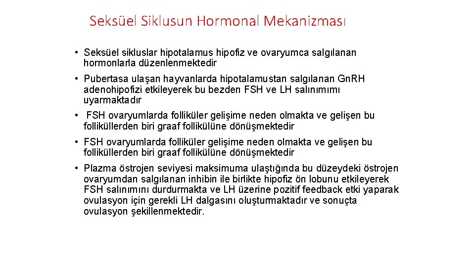 Seksüel Siklusun Hormonal Mekanizması • Seksüel sikluslar hipotalamus hipofiz ve ovaryumca salgılanan hormonlarla düzenlenmektedir