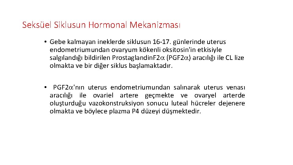 Seksüel Siklusun Hormonal Mekanizması • Gebe kalmayan ineklerde siklusun 16 -17. günlerinde uterus endometriumundan