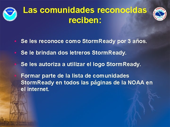 Las comunidades reconocidas reciben: • Se les reconoce como Storm. Ready por 3 años.