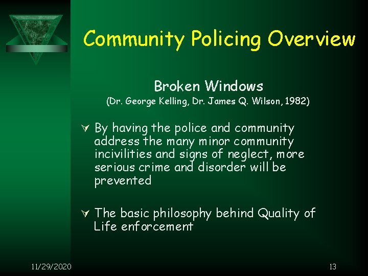 Community Policing Overview Broken Windows (Dr. George Kelling, Dr. James Q. Wilson, 1982) Ú