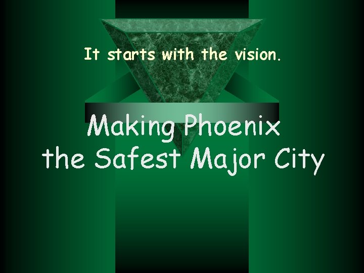 It starts with the vision. Making Phoenix the Safest Major City 