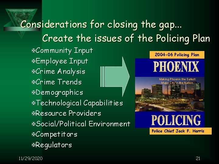 Considerations for closing the gap. . . Create the issues of the Policing Plan
