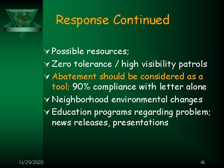 Response Continued Ú Possible resources; Ú Zero tolerance / high visibility patrols Ú Abatement