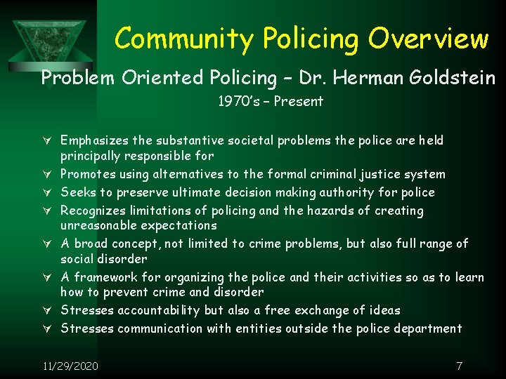 Community Policing Overview Problem Oriented Policing – Dr. Herman Goldstein 1970’s – Present Ú