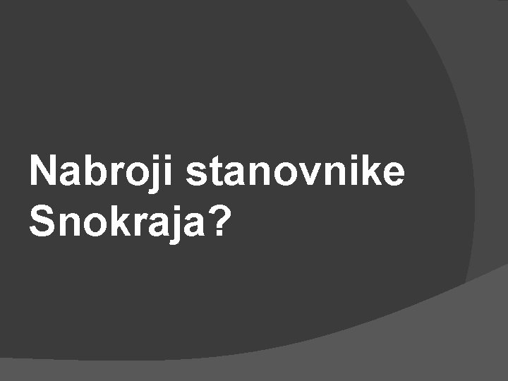 Nabroji stanovnike Snokraja? 