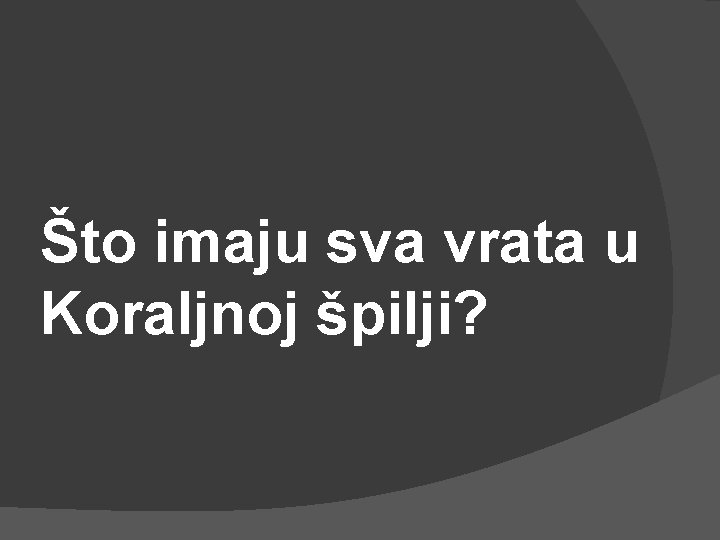 Što imaju sva vrata u Koraljnoj špilji? 