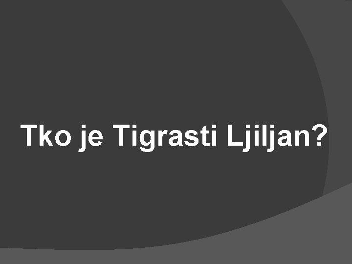 Tko je Tigrasti Ljiljan? 