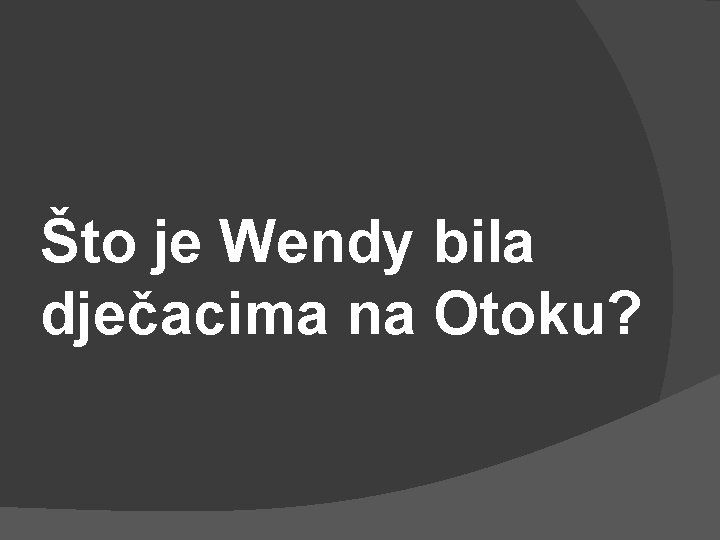 Što je Wendy bila dječacima na Otoku? 