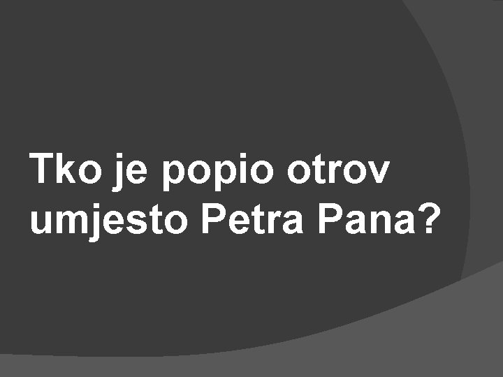 Tko je popio otrov umjesto Petra Pana? 