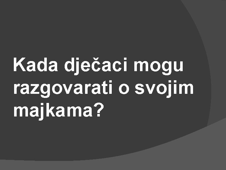 Kada dječaci mogu razgovarati o svojim majkama? 