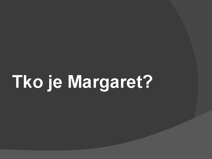 Tko je Margaret? 