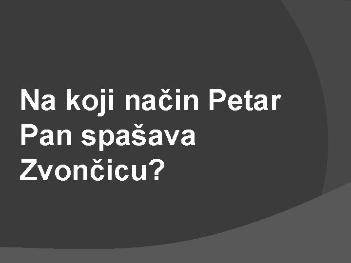 Na koji način Petar Pan spašava Zvončicu? 