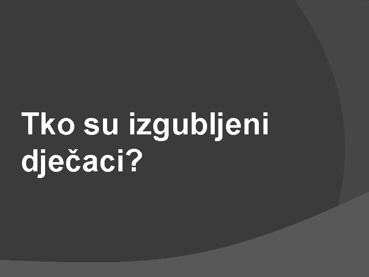 Tko su izgubljeni dječaci? 