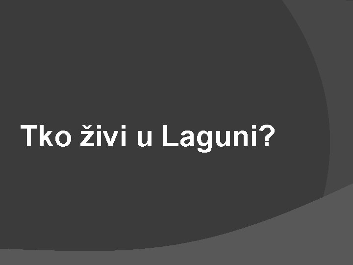 Tko živi u Laguni? 