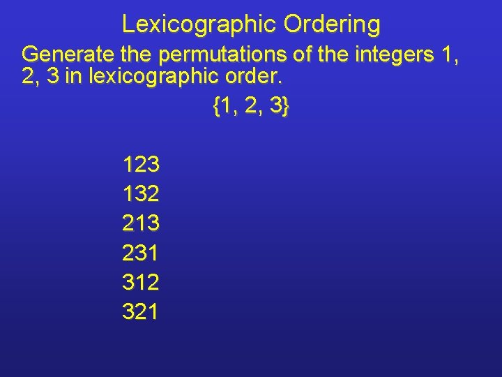 Lexicographic Ordering Generate the permutations of the integers 1, 2, 3 in lexicographic order.