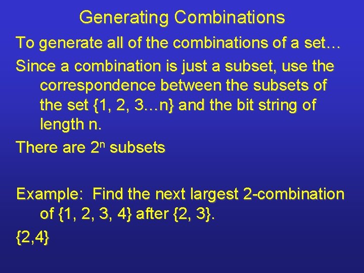Generating Combinations To generate all of the combinations of a set… Since a combination