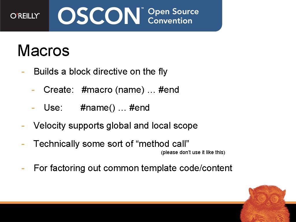 Macros - Builds a block directive on the fly - Create: #macro (name) …