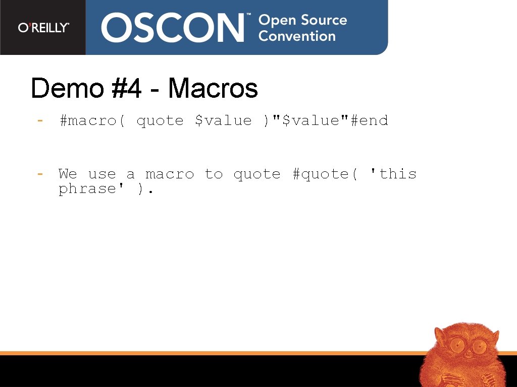 Demo #4 - Macros - #macro( quote $value )"$value"#end - We use a macro