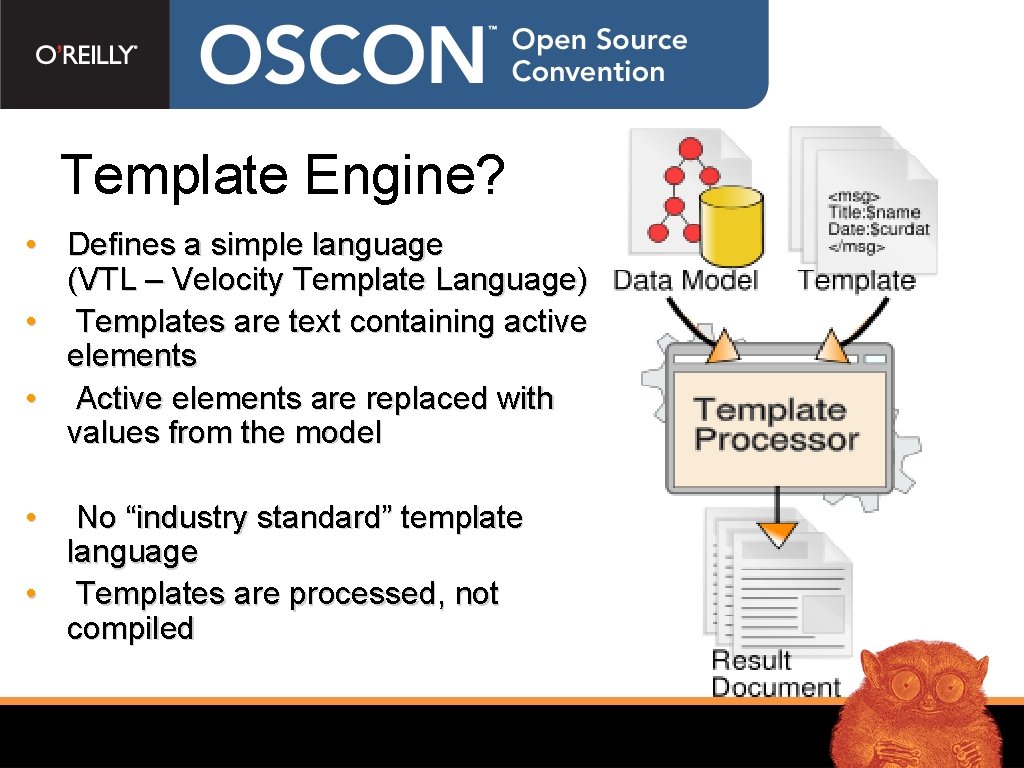 Template Engine? • Defines a simple language (VTL – Velocity Template Language) • Templates