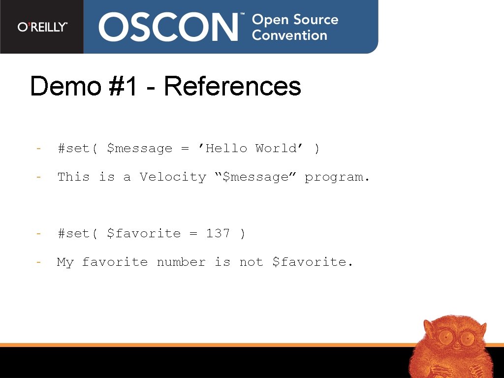 Demo #1 - References - #set( $message = ’Hello World’ ) - This is