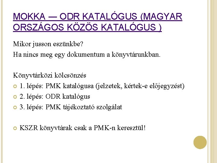 MOKKA ― ODR KATALÓGUS (MAGYAR ORSZÁGOS KÖZÖS KATALÓGUS ) Mikor jusson eszünkbe? Ha nincs