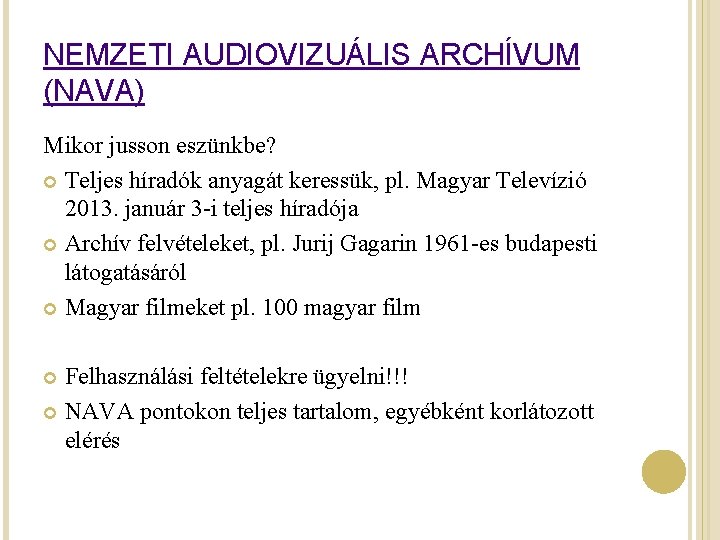 NEMZETI AUDIOVIZUÁLIS ARCHÍVUM (NAVA) Mikor jusson eszünkbe? Teljes híradók anyagát keressük, pl. Magyar Televízió