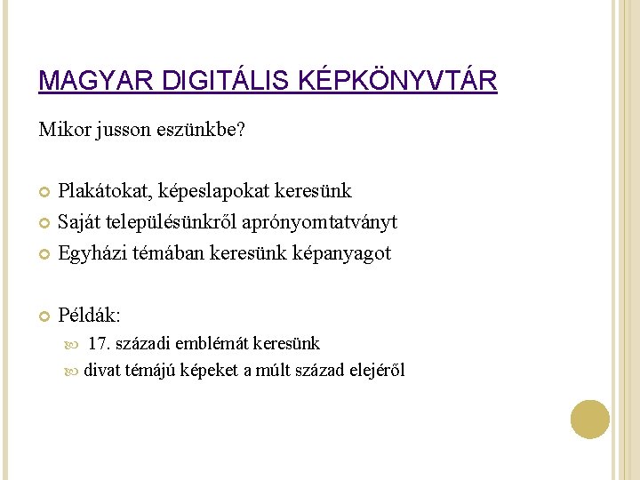 MAGYAR DIGITÁLIS KÉPKÖNYVTÁR Mikor jusson eszünkbe? Plakátokat, képeslapokat keresünk Saját településünkről aprónyomtatványt Egyházi témában