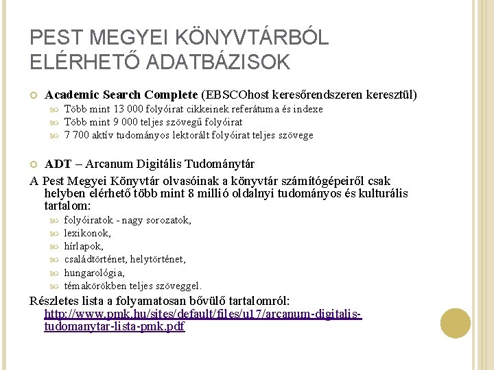 PEST MEGYEI KÖNYVTÁRBÓL ELÉRHETŐ ADATBÁZISOK Academic Search Complete (EBSCOhost keresőrendszeren keresztül) Több mint 13