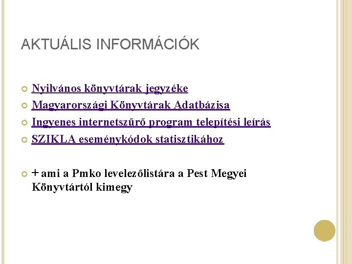 AKTUÁLIS INFORMÁCIÓK Nyilvános könyvtárak jegyzéke Magyarországi Könyvtárak Adatbázisa Ingyenes internetszűrő program telepítési leírás SZIKLA