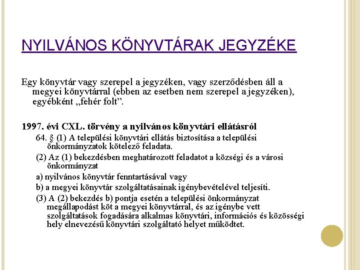 NYILVÁNOS KÖNYVTÁRAK JEGYZÉKE Egy könyvtár vagy szerepel a jegyzéken, vagy szerződésben áll a megyei