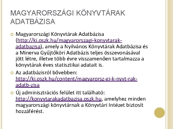 MAGYARORSZÁGI KÖNYVTÁRAK ADATBÁZISA Magyarországi Könyvtárak Adatbázisa (http: //ki. oszk. hu/magyarorszagi-konyvtarakadatbazisa), amely a Nyilvános Könyvtárak