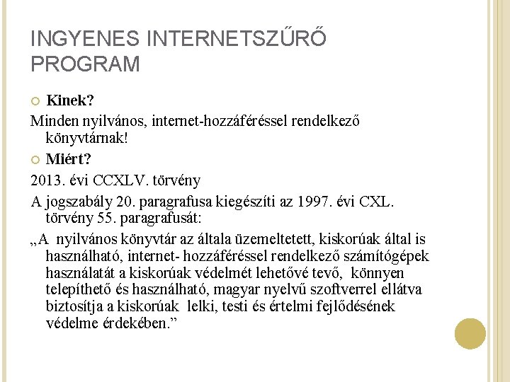 INGYENES INTERNETSZŰRŐ PROGRAM Kinek? Minden nyilvános, internet-hozzáféréssel rendelkező könyvtárnak! Miért? 2013. évi CCXLV. törvény