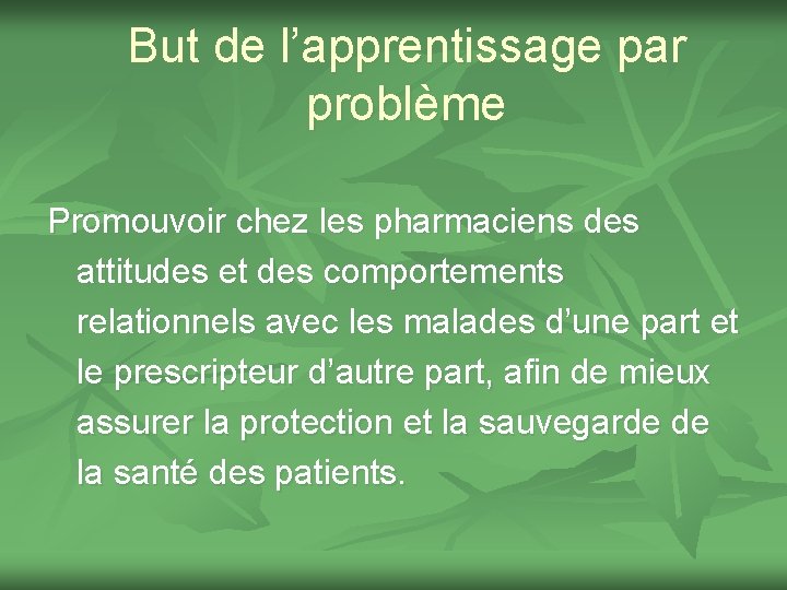 But de l’apprentissage par problème Promouvoir chez les pharmaciens des attitudes et des comportements