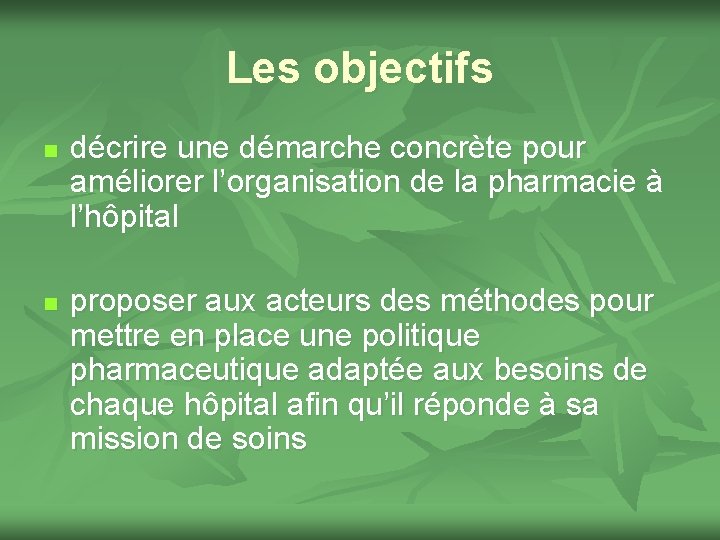 Les objectifs n n décrire une démarche concrète pour améliorer l’organisation de la pharmacie