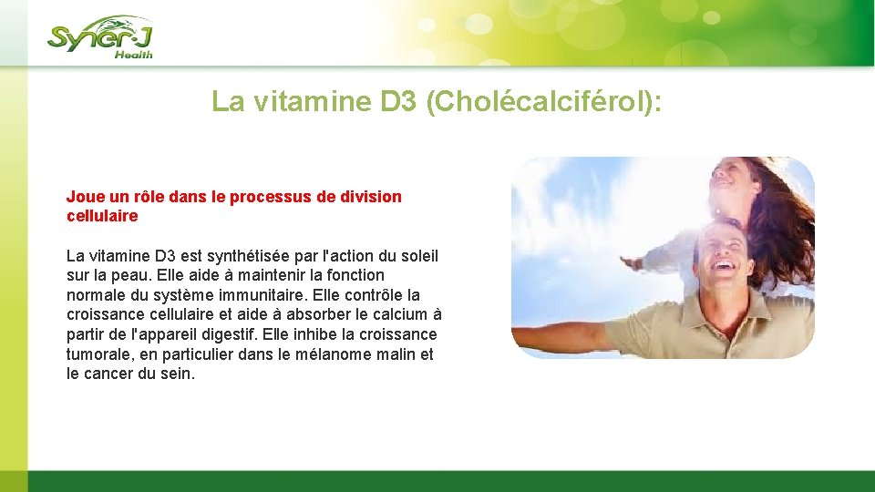 La vitamine D 3 (Cholécalciférol): Joue un rôle dans le processus de division cellulaire