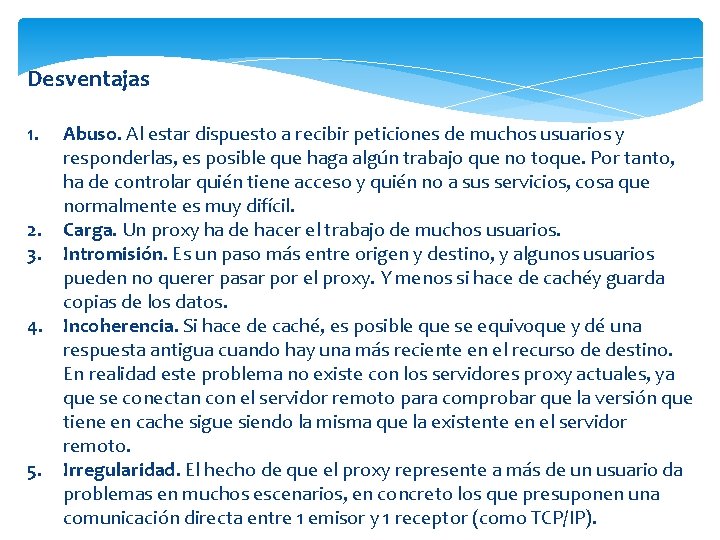 Desventajas 1. Abuso. Al estar dispuesto a recibir peticiones de muchos usuarios y responderlas,