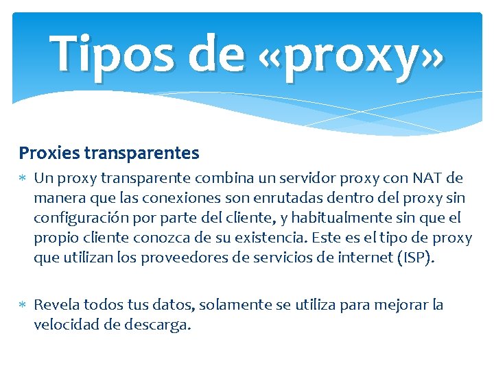 Tipos de «proxy» Proxies transparentes Un proxy transparente combina un servidor proxy con NAT