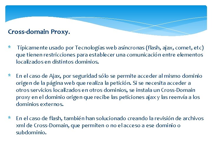 Cross-domain Proxy. * Típicamente usado por Tecnologías web asíncronas (flash, ajax, comet, etc) que