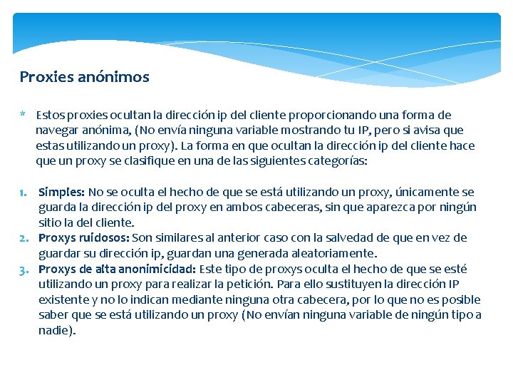 Proxies anónimos * Estos proxies ocultan la dirección ip del cliente proporcionando una forma
