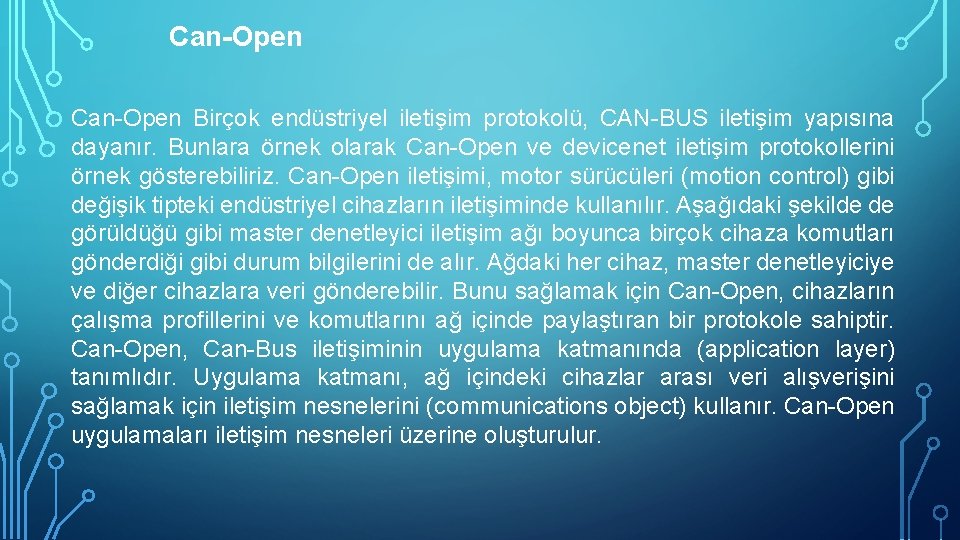 Can-Open Birçok endüstriyel iletişim protokolü, CAN-BUS iletişim yapısına dayanır. Bunlara örnek olarak Can-Open ve