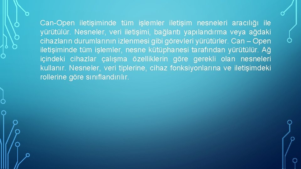 Can-Open iletişiminde tüm işlemler iletişim nesneleri aracılığı ile yürütülür. Nesneler, veri iletişimi, bağlantı yapılandırma