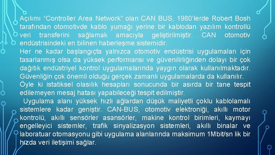 Açılımı “Controller Area Network” olan CAN BUS, 1980’lerde Robert Bosh tarafından otomotivde kablo yumağı