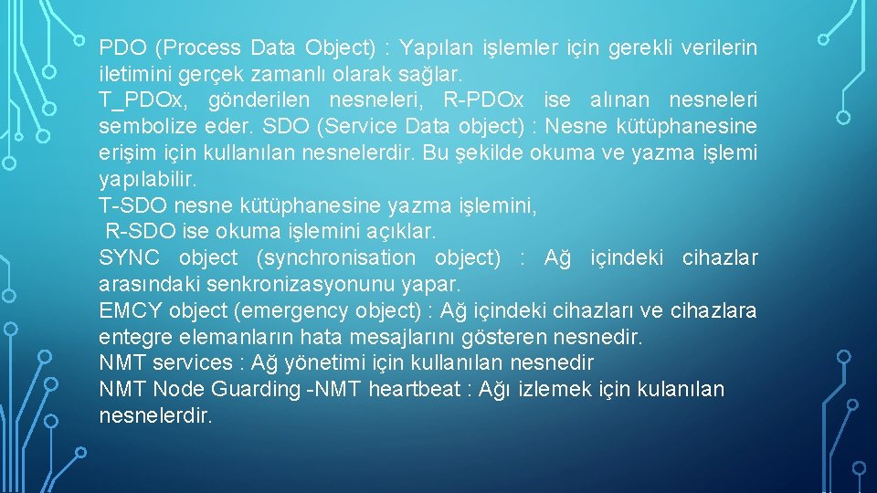 PDO (Process Data Object) : Yapılan işlemler için gerekli verilerin iletimini gerçek zamanlı olarak