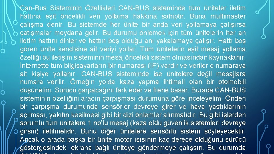 Can-Bus Sisteminin Özellikleri CAN-BUS sisteminde tüm üniteler iletim hattına eşit öncelikli veri yollama hakkına